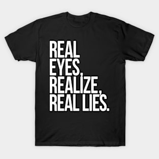 real eyes,realize,real lies T-Shirt